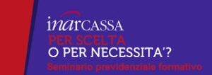 Scopri di più sull'articolo Seminario : Inarcassa per scelta o per necessità – 8 APRILE  2024 – ORE 15:00