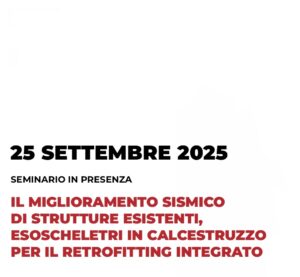 Scopri di più sull'articolo Seminario in presenza il 25/09/2025 – IL MIGLIORAMENTO SISMICO DI STRUTTURE ESISTENTI, ESOSCHELETRI IN CALCESTRUZZO PER IL RETROFITTING INTEGRATO