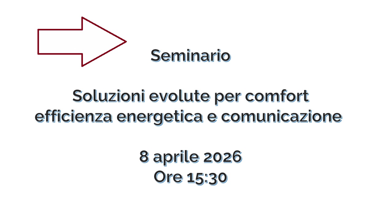 Al momento stai visualizzando Seminario “Soluzioni evolute per comfort efficienza energetica e comunicazione”   8 aprile 2026 Ore 15:30  In presenza  n. 3 CFP
